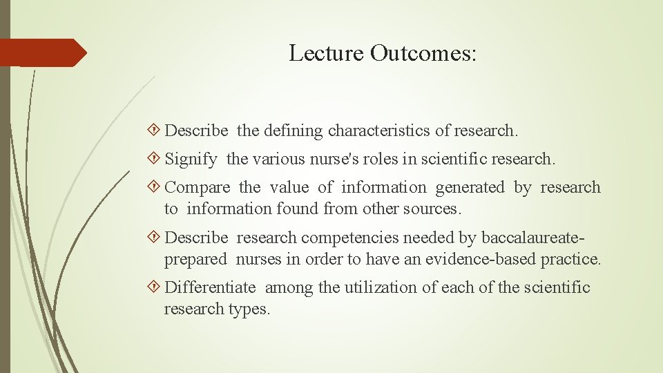 Lecture Outcomes: Describe the defining characteristics of research. Signify the various nurse's roles in