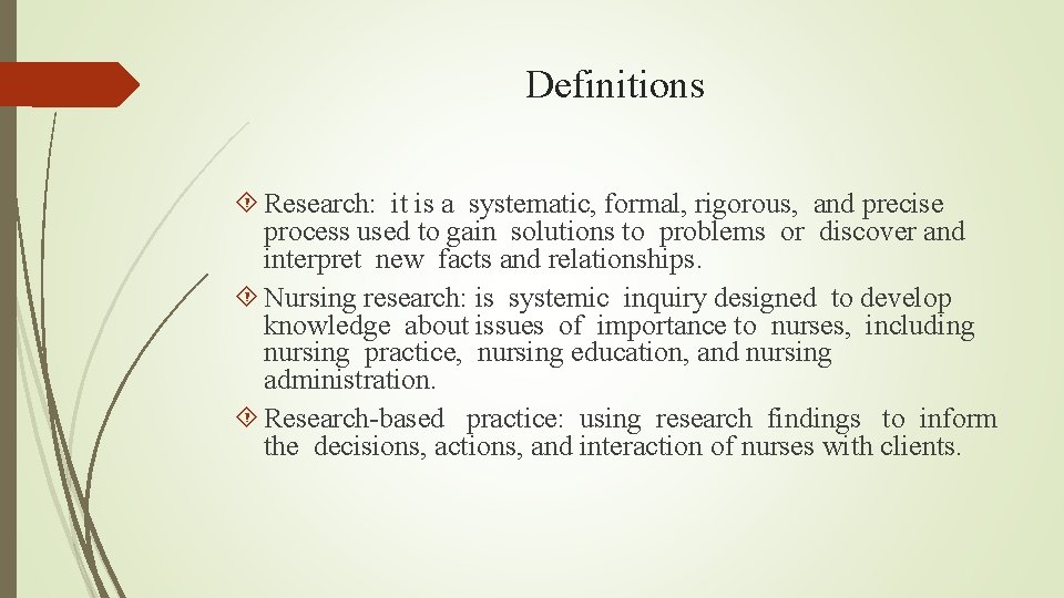 Definitions Research: it is a systematic, formal, rigorous, and precise process used to gain Definitions Research: it is a systematic, formal, rigorous, and precise process used to gain