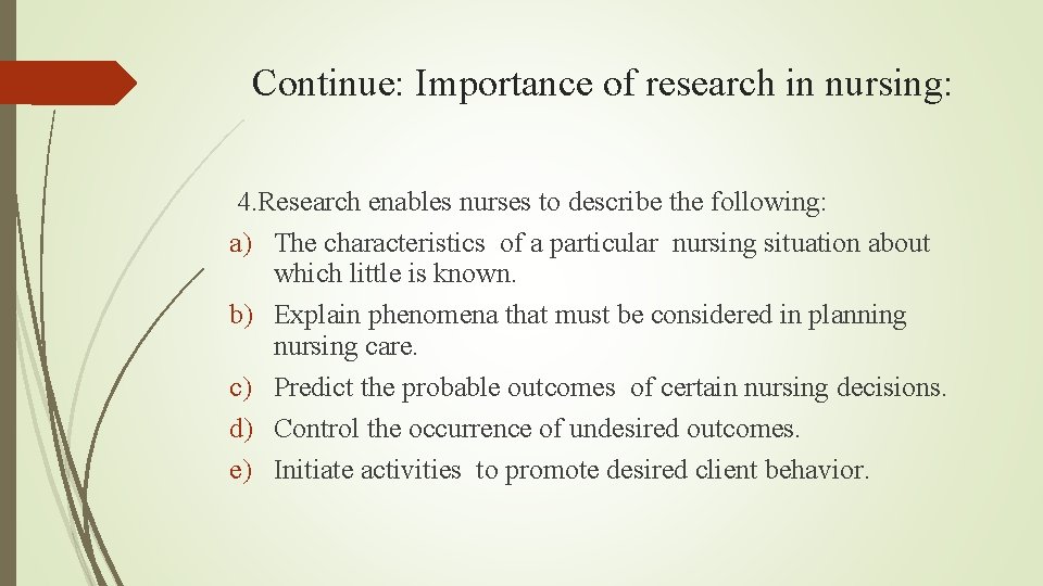 Continue: Importance of research in nursing: 4. Research enables nurses to describe the following: