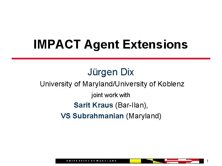IMPACT Agent Extensions Jürgen Dix University of Maryland/University of Koblenz joint work with Sarit