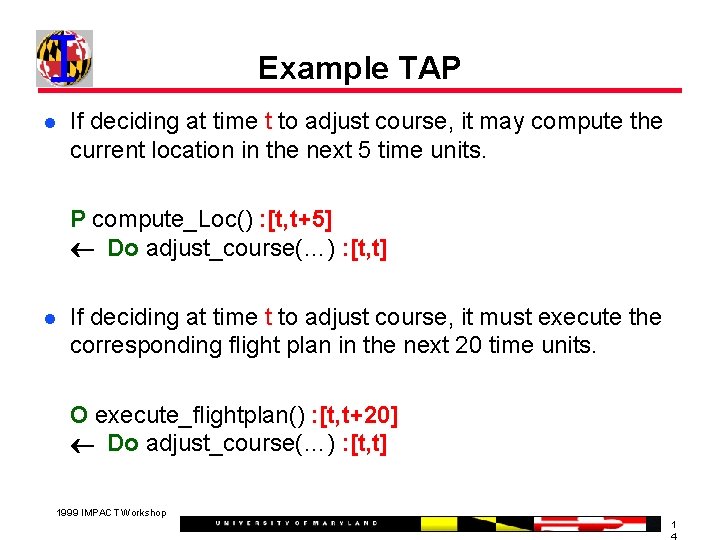 Example TAP If deciding at time t to adjust course, it may compute the