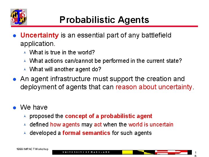 Probabilistic Agents Uncertainty is an essential part of any battlefield application. What is true