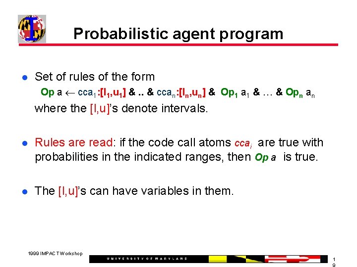 Probabilistic agent program Set of rules of the form Op a cca 1: [l