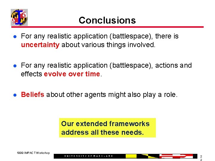 Conclusions For any realistic application (battlespace), there is uncertainty about various things involved. For