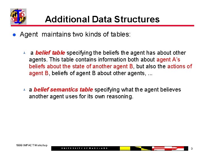 Additional Data Structures Agent maintains two kinds of tables: a belief table specifying the