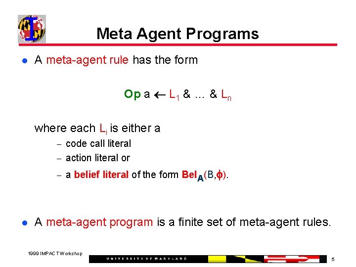 Meta Agent Programs A meta-agent rule has the form Op a L 1 &