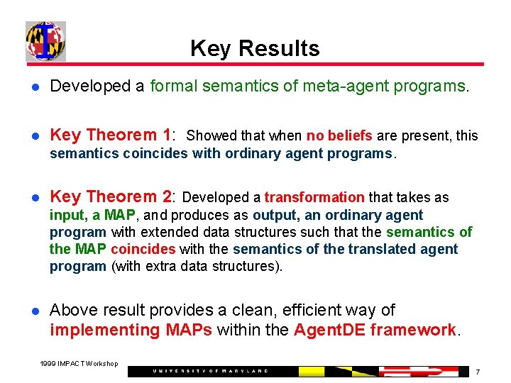 Key Results Developed a formal semantics of meta-agent programs. Key Theorem 1: Showed that