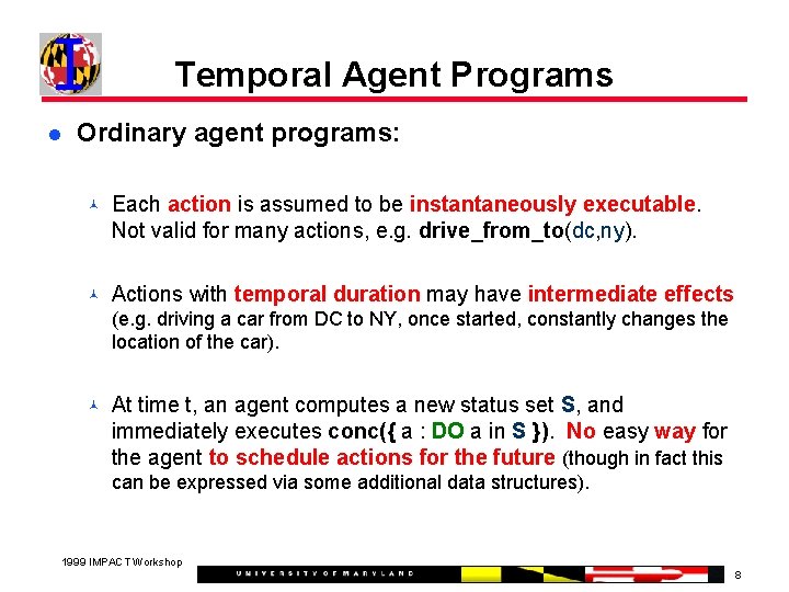 Temporal Agent Programs Ordinary agent programs: Each action is assumed to be instantaneously executable.
