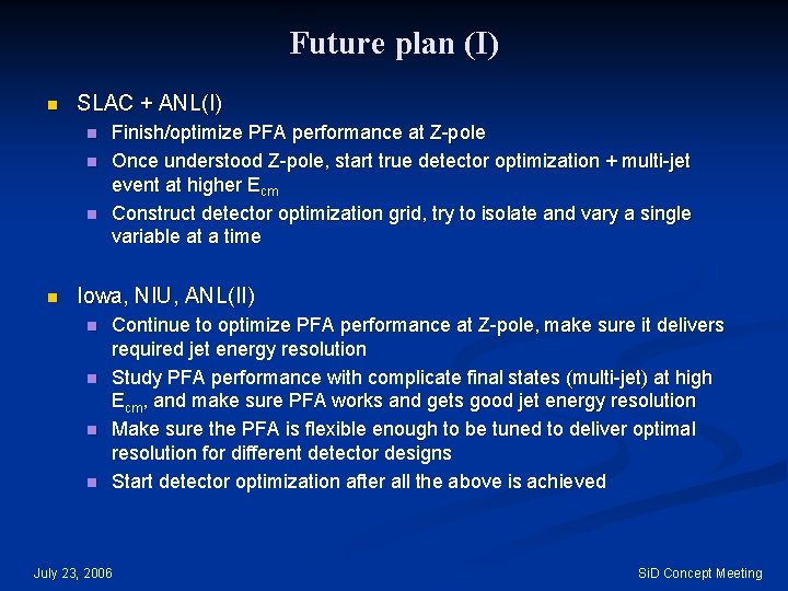 Future plan (I) n SLAC + ANL(I) n n Finish/optimize PFA performance at Z-pole