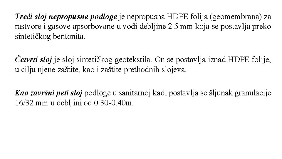 Treći sloj nepropusne podloge je nepropusna HDPE folija (geomembrana) za rastvore i gasove apsorbovane