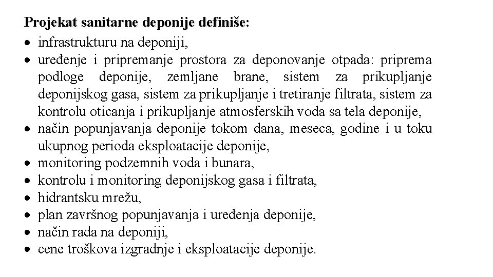 Projekat sanitarne deponije definiše: infrastrukturu na deponiji, uređenje i pripremanje prostora za deponovanje otpada: