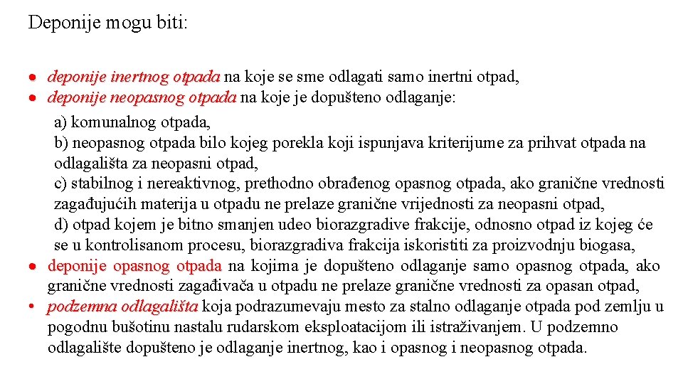 Deponije mogu biti: deponije inertnog otpada na koje se sme odlagati samo inertni otpad,