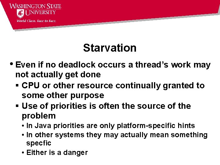 Starvation • Even if no deadlock occurs a thread’s work may not actually get Starvation • Even if no deadlock occurs a thread’s work may not actually get