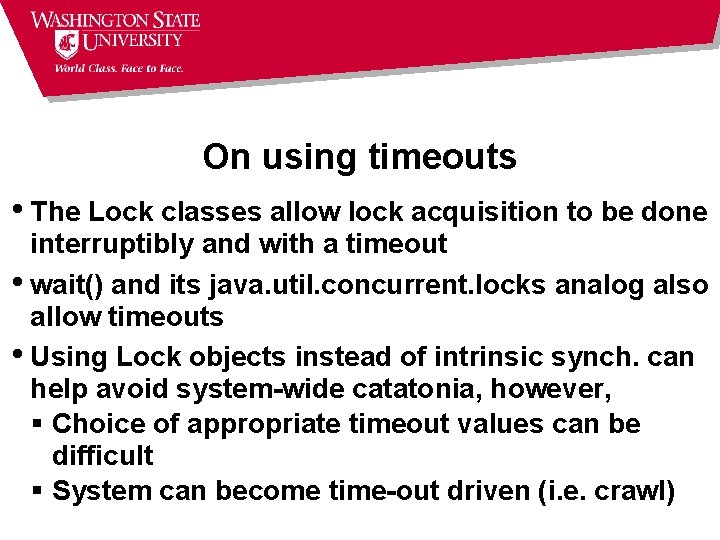 On using timeouts • The Lock classes allow lock acquisition to be done interruptibly On using timeouts • The Lock classes allow lock acquisition to be done interruptibly