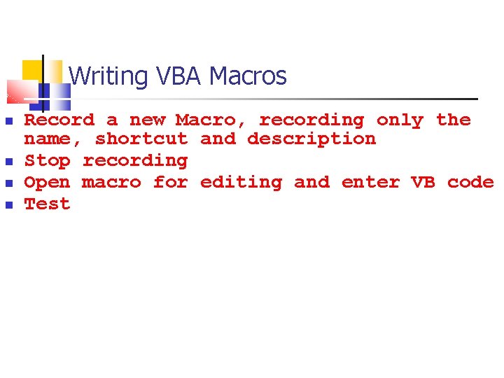 Writing VBA Macros Record a new Macro, recording only the name, shortcut and description