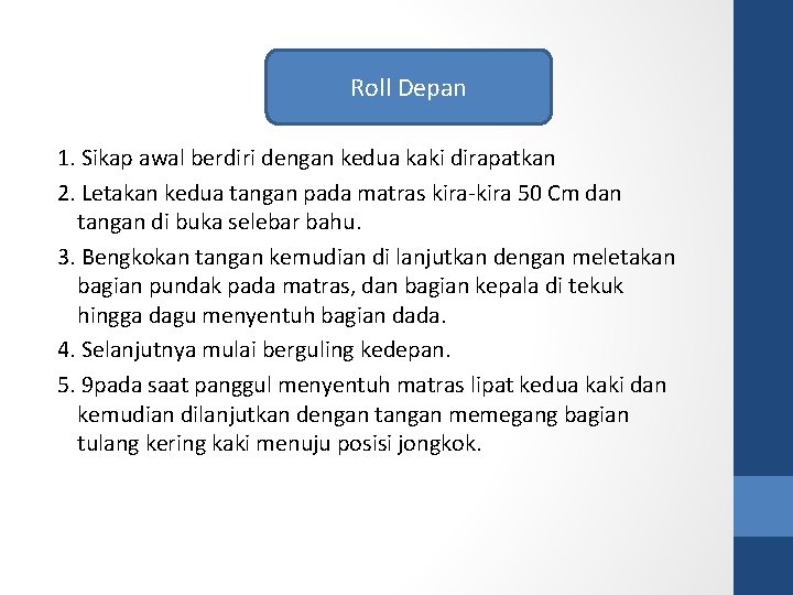 Roll Depan 1. Sikap awal berdiri dengan kedua kaki dirapatkan 2. Letakan kedua tangan