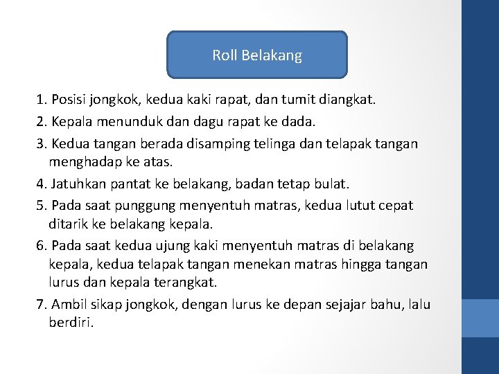 Roll Belakang 1. Posisi jongkok, kedua kaki rapat, dan tumit diangkat. 2. Kepala menunduk