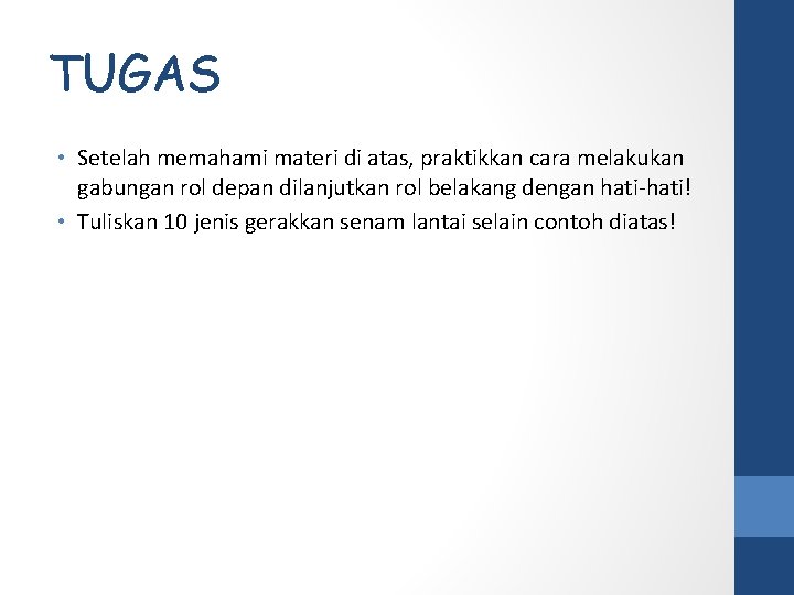 TUGAS • Setelah memahami materi di atas, praktikkan cara melakukan gabungan rol depan dilanjutkan