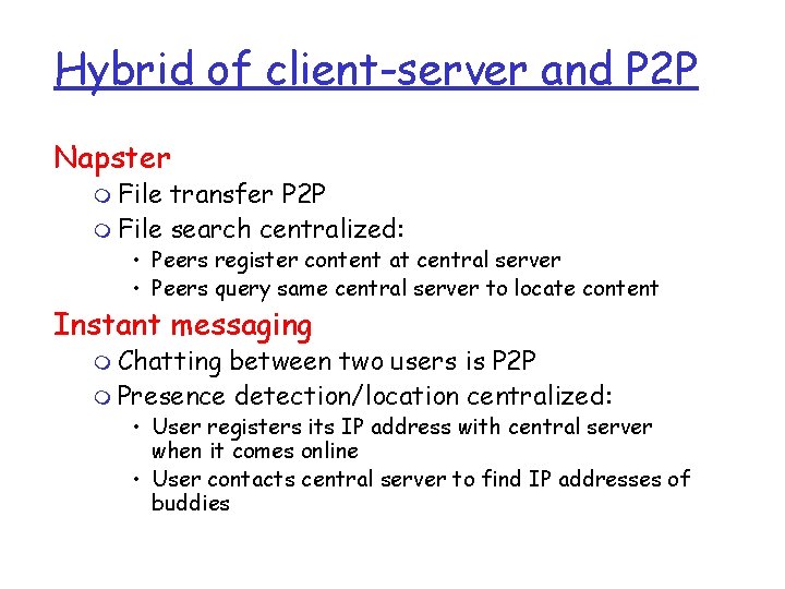 Hybrid of client-server and P 2 P Napster m File transfer P 2 P