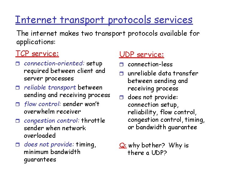 Internet transport protocols services The internet makes two transport protocols available for applications: TCP