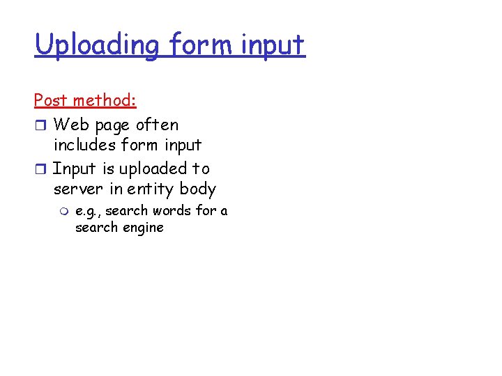 Uploading form input Post method: r Web page often includes form input r Input