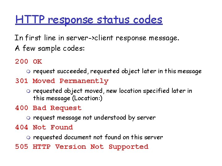 HTTP response status codes In first line in server->client response message. A few sample