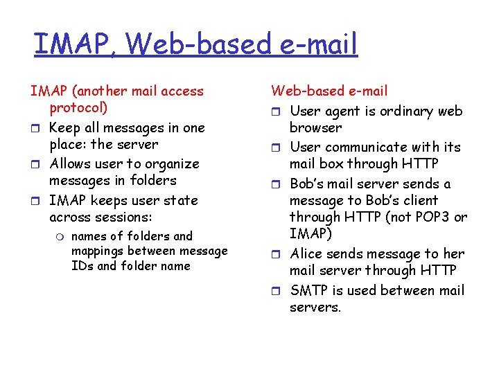 IMAP, Web-based e-mail IMAP (another mail access protocol) r Keep all messages in one