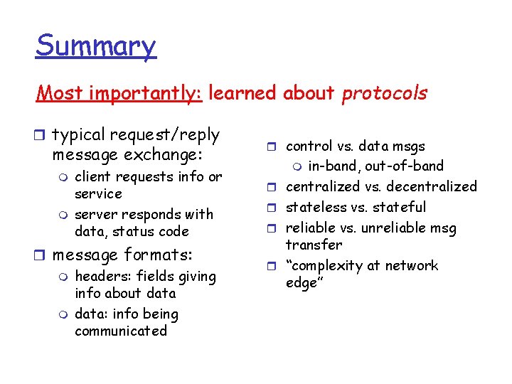 Summary Most importantly: learned about protocols r typical request/reply message exchange: m m client