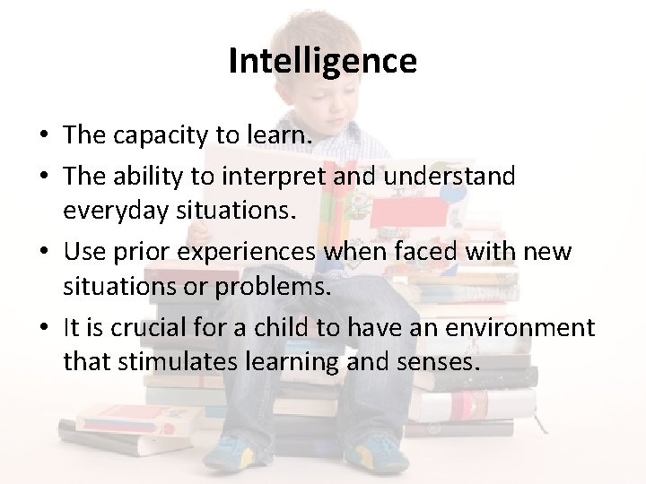 Intelligence • The capacity to learn. • The ability to interpret and understand everyday