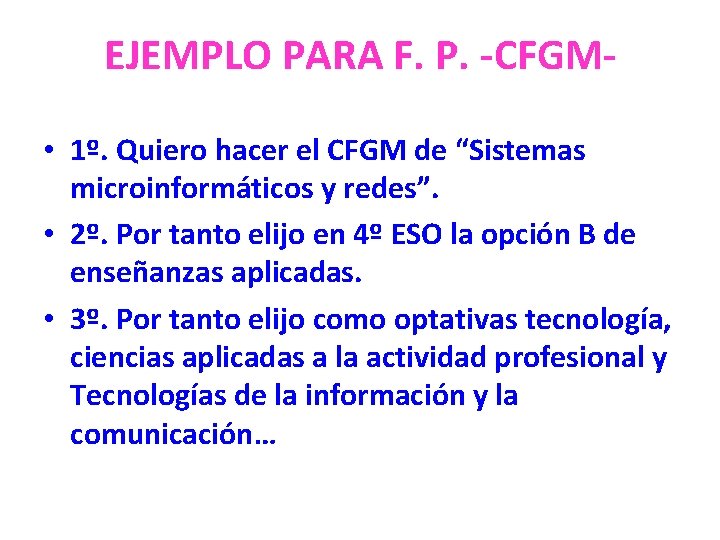 EJEMPLO PARA F. P. -CFGM • 1º. Quiero hacer el CFGM de “Sistemas microinformáticos
