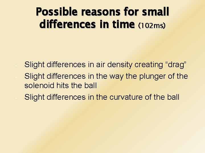 Possible reasons for small differences in time (102 ms) - - Slight differences in