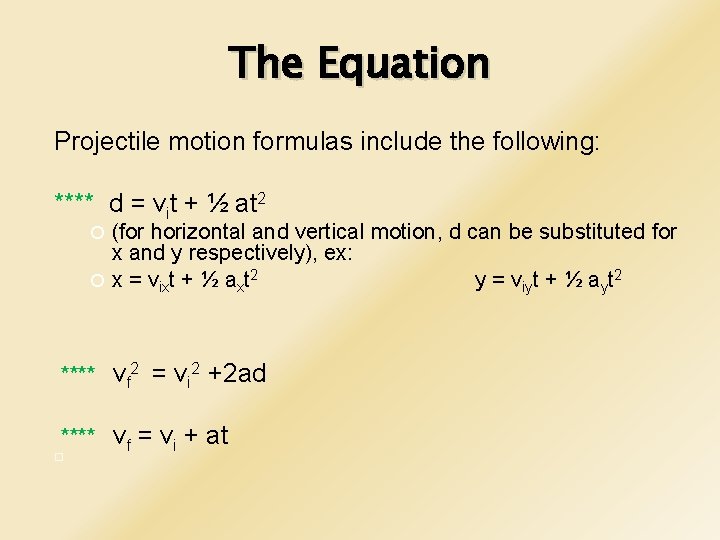 The Equation Projectile motion formulas include the following: **** d = vit + ½