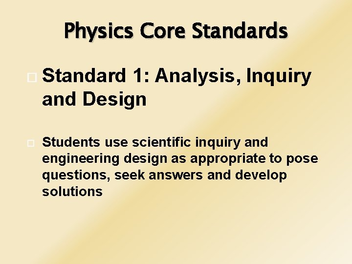 Physics Core Standards Standard 1: Analysis, Inquiry and Design Students use scientific inquiry and
