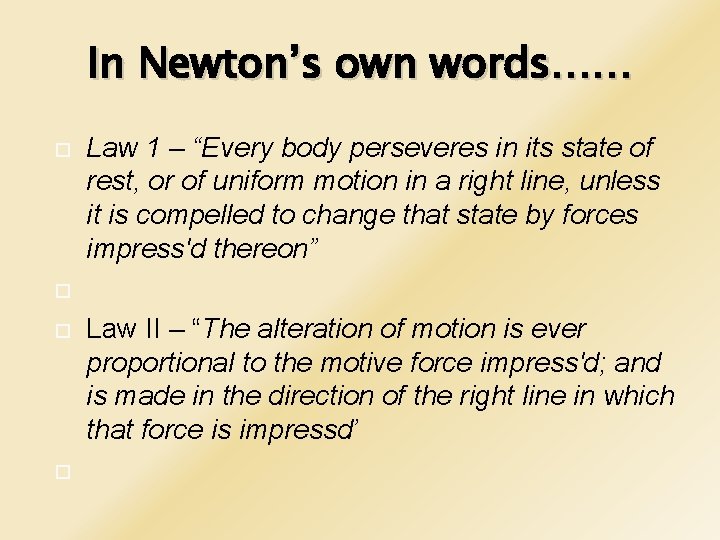 In Newton’s own words…… Law 1 – “Every body perseveres in its state of