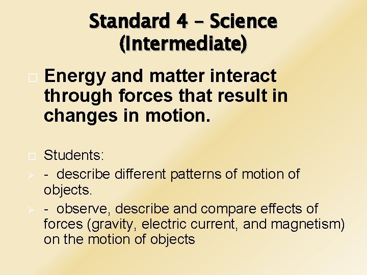 Standard 4 – Science (Intermediate) Ø Ø Energy and matter interact through forces that
