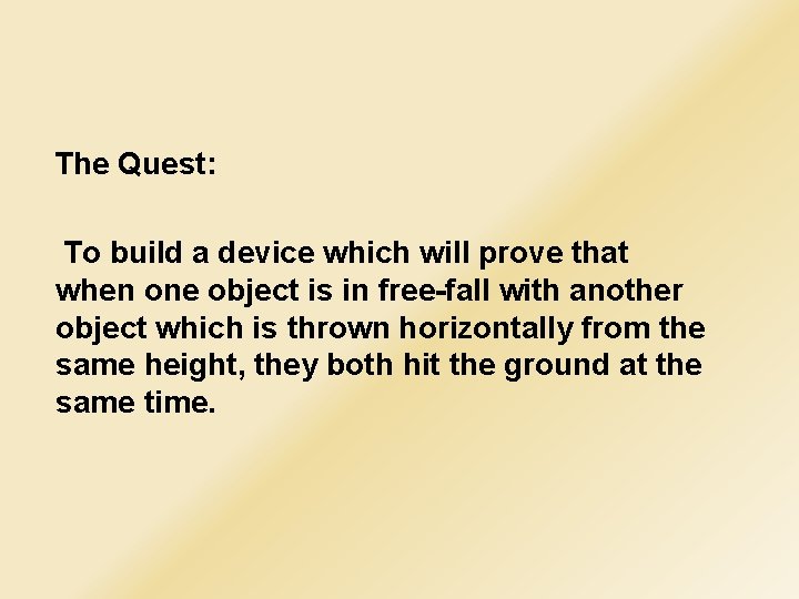 The Quest: To build a device which will prove that when one object is