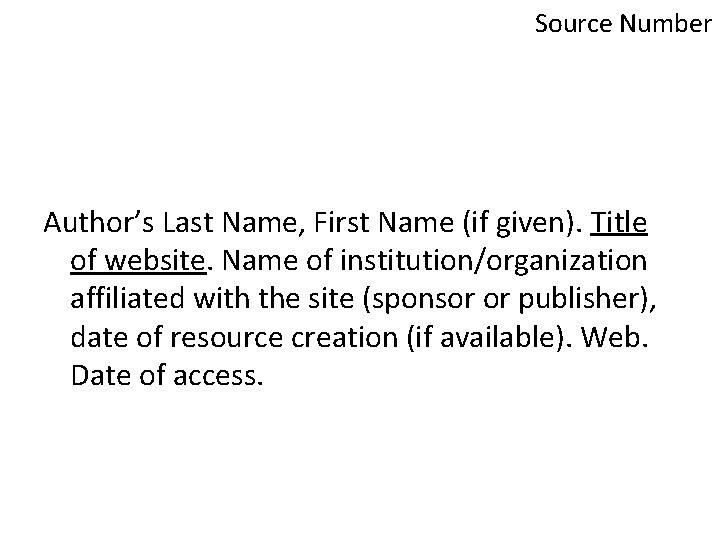 Source Number Author’s Last Name, First Name (if given). Title of website. Name of