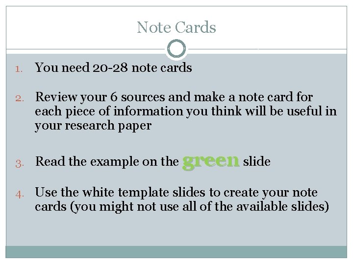 Note Cards 1. You need 20 -28 note cards 2. Review your 6 sources