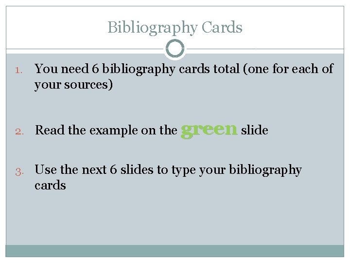 Bibliography Cards 1. You need 6 bibliography cards total (one for each of your