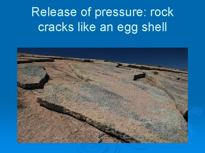 Release of pressure: rock cracks like an egg shell 