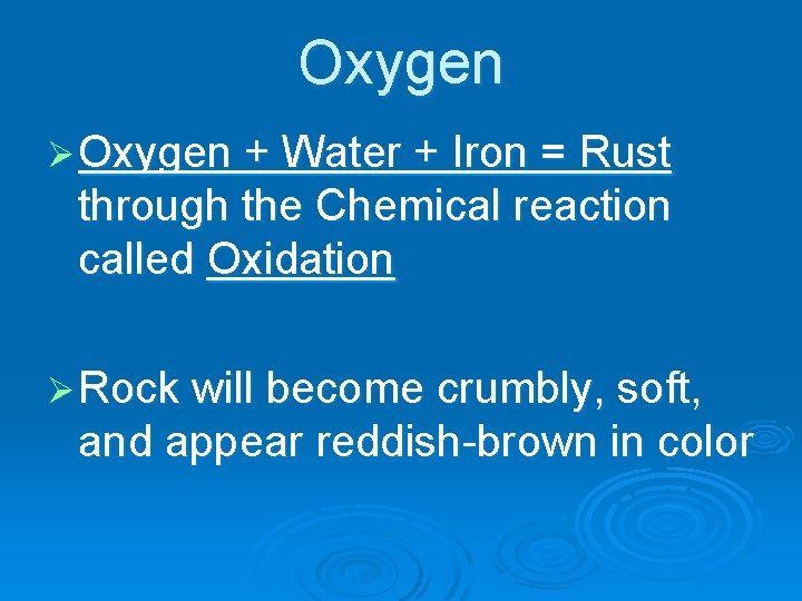 Oxygen Ø Oxygen + Water + Iron = Rust through the Chemical reaction called