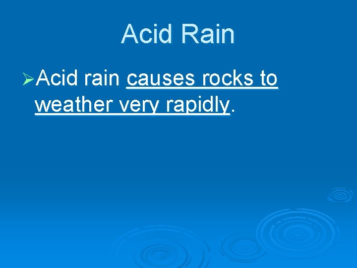 Acid Rain ØAcid rain causes rocks to weather very rapidly. 