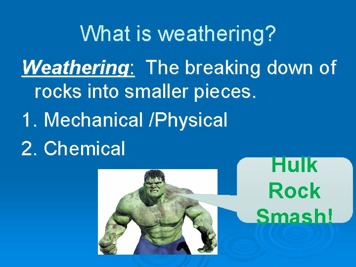 What is weathering? Weathering: The breaking down of rocks into smaller pieces. 1. Mechanical