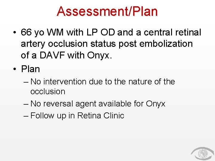 Assessment/Plan • 66 yo WM with LP OD and a central retinal artery occlusion