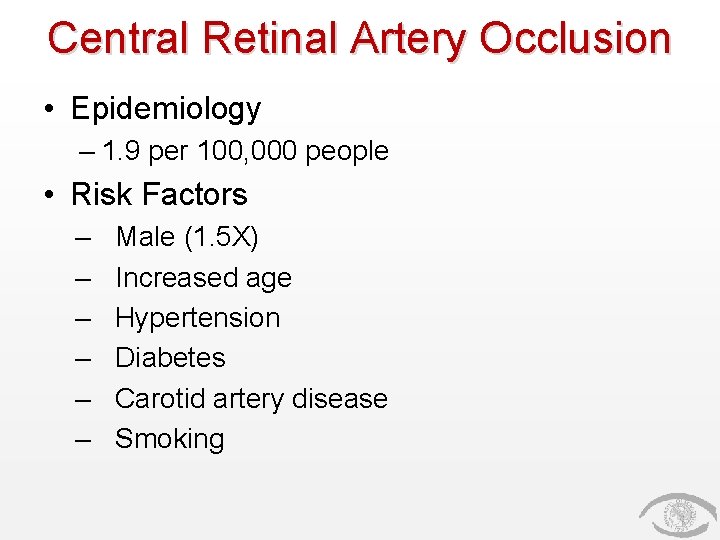 Central Retinal Artery Occlusion • Epidemiology – 1. 9 per 100, 000 people •