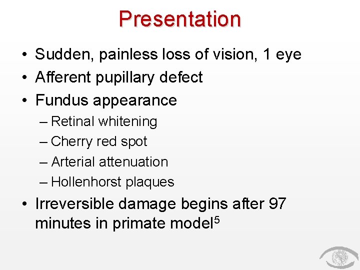 Presentation • Sudden, painless loss of vision, 1 eye • Afferent pupillary defect •