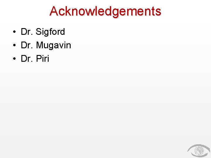 Acknowledgements • Dr. Sigford • Dr. Mugavin • Dr. Piri 