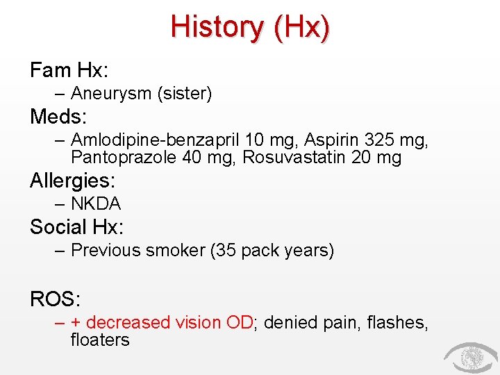 History (Hx) Fam Hx: – Aneurysm (sister) Meds: – Amlodipine-benzapril 10 mg, Aspirin 325