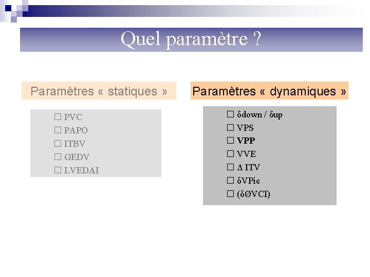 Paramètres hémodynamiques de remplissage Quel paramètre ? Paramètres « statiques » � PVC �