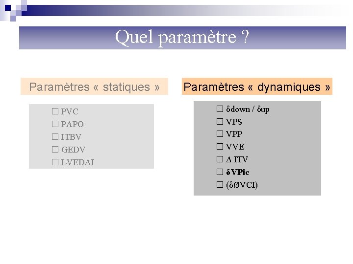 Paramètres hémodynamiques de remplissage Quel paramètre ? Paramètres « statiques » � PVC �